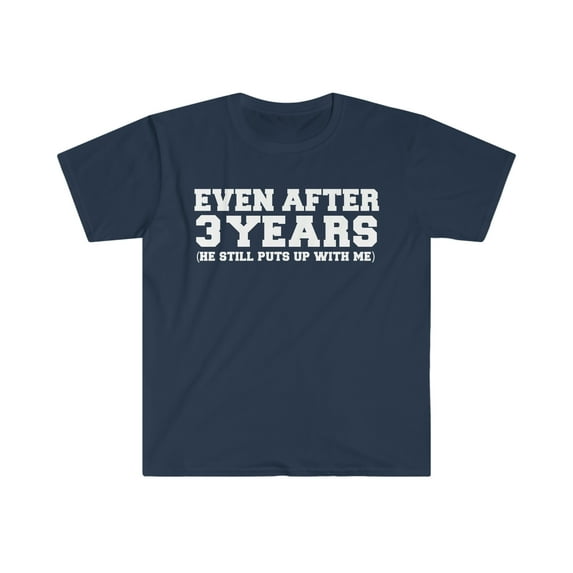 3 years he still puts up with me 3rd Anniversary Unisex T-shirt S-3XL