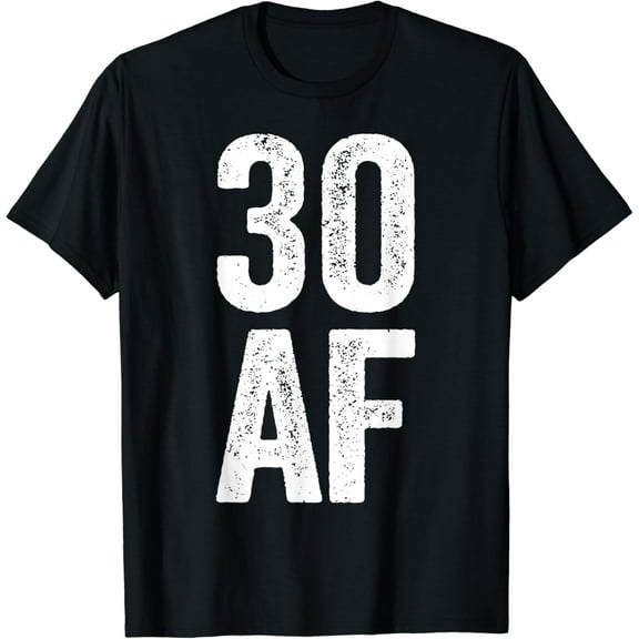 30 AF Funny Creative Graphic T-Shirt 30th Birthday Shirt Funny Creative Graphic T-Shirt