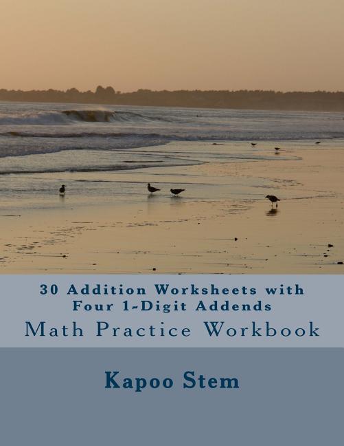 Addends Math Practice 30 Addition Worksheets with Four 1-Digit Addends: Math Practice ...