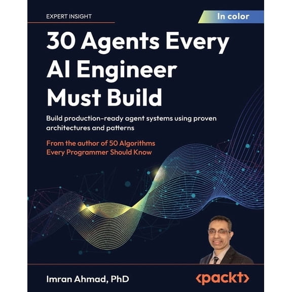 30 Agents Every AI Engineer Must Build: Build production-ready agent systems using proven architectures and patterns, (Paperback)