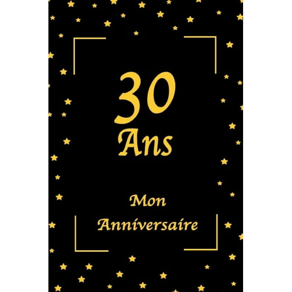 30 Ans Mon Anniversaire: Livre d'Or / livre anniversaire / Jaune et Noir / 100 Pages / 15.24 x 22.86 cm, (Paperback)