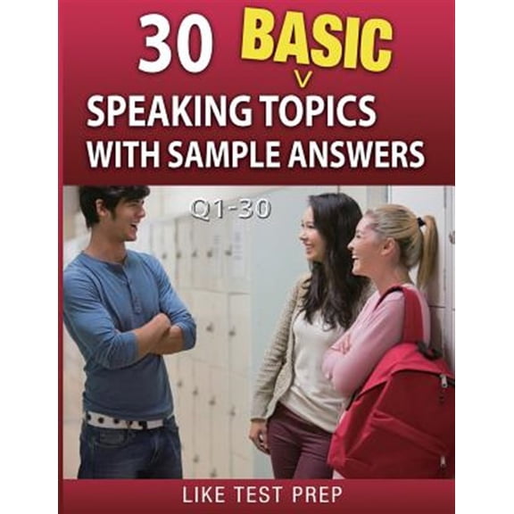 120 Basic Speaking Topics 30 Day Pack: 30 Basic Speaking Topics with Sample Answers Q1-30: 120 Basic Speaking Topics 30 Day Pack 1 (Paperback)