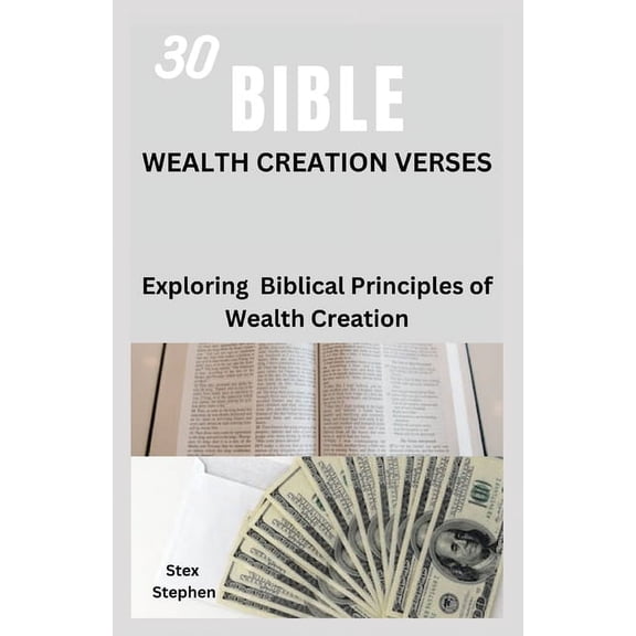 30 Bible Wealth Creation Verses: Exploring Biblical Principles of Wealth Creation (Paperback)