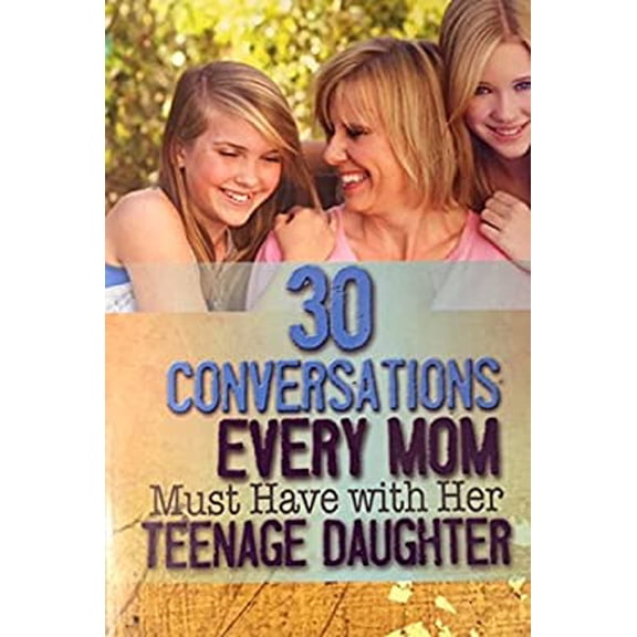 Pre-Owned 30 Conversations Every Mom Must Have with Her Teenage Daughter 9781605873404