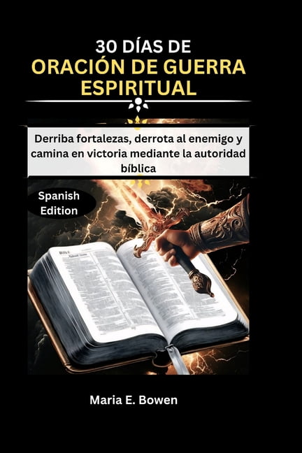 30 DÃ­as de OraciÃ³n de Guerra Espiritual: Derriba fortalezas, derrota al enemigo y camina en victoria mediante la autorid, (Paperback)