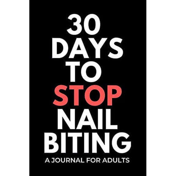 Pre-Owned 30 DAYS TO STOP NAIL BITING: A journal for adults to help them with their nail biting habit - identify the cause, triggers, solutions, thoughts and log with this Paperback