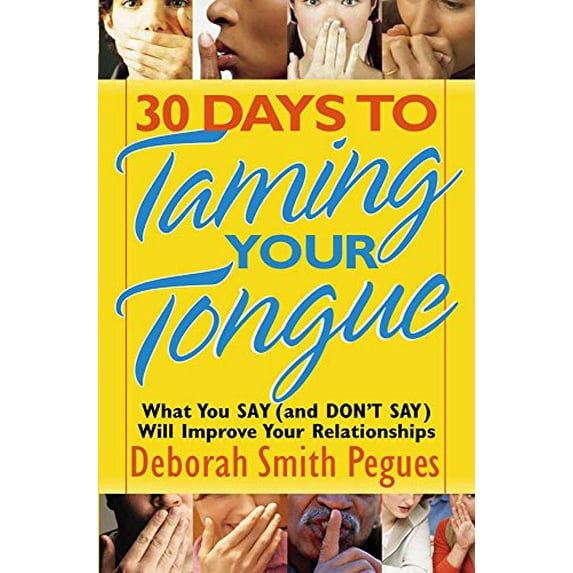 Pre-Owned 30 Days to Taming Your Tongue : What You Say (and Don't Say) Will Improve Your Relationships (Paperback)