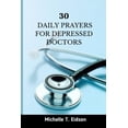 thumbnail image 1 of 30 Daily Prayers for Depressed Doctors : Uplifting and Inspiring Prayer for Depressed Doctors (Paperback), 1 of 1