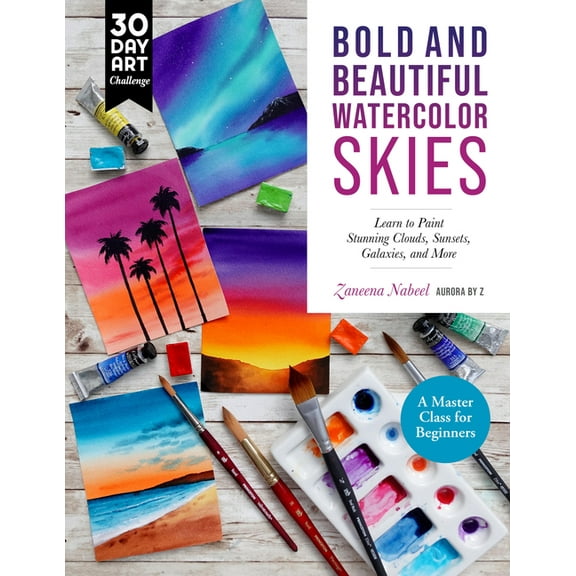 30 Day Art Challenge Bold and Beautiful Watercolor Skies: Learn to Paint Stunning Clouds, Sunsets, Galaxies, and More - A Master Class for Be, (Paperback)