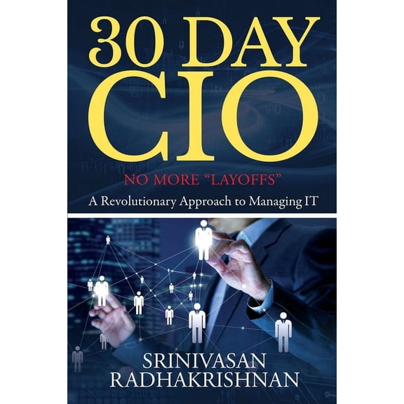 30 Day CIO: No More "Layoffs" - A Revolutionary Approach to Managing IT, (Paperback)