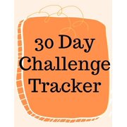 30 Day Challenge Tracker.Habits are The Most Important When it to Live a Happy and Fulfilled Life, this is the Per, Paperback