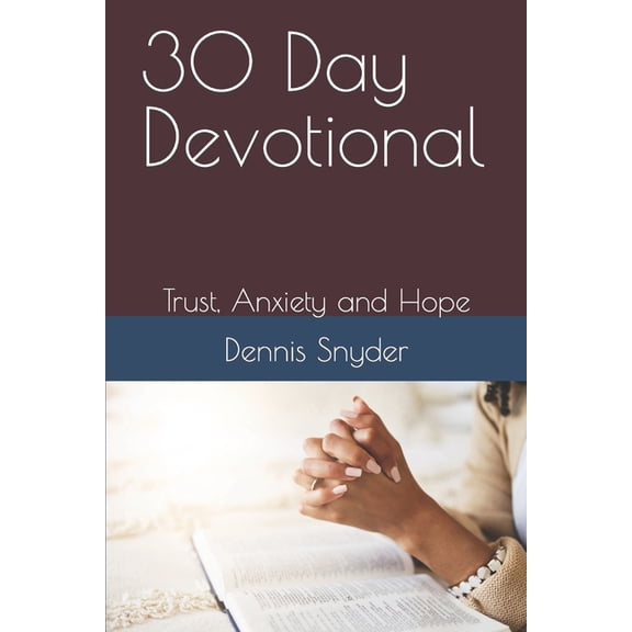 30 Day Devotional: Trust, Anxiety and Hope, (Paperback)