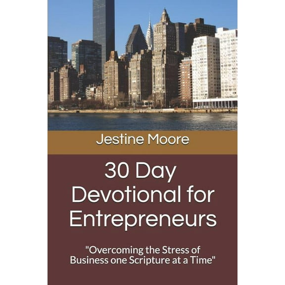 30 Day Devotional for Entrepreneurs: "Overcoming the Stress of Business Ownership One Scripture at a Time", (Paperback)