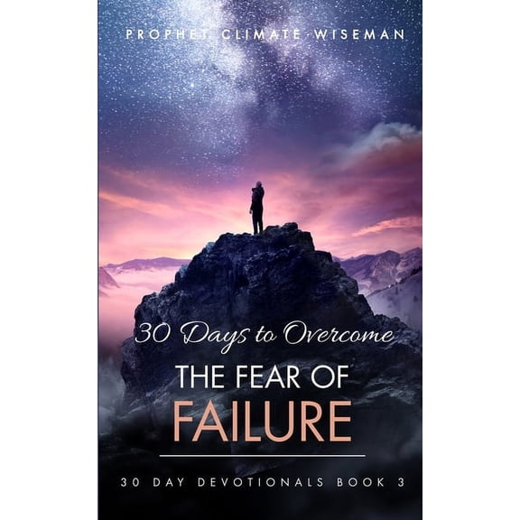 30 Day Devotionals 30 Days To Overcome The Fear Of Failure: A Step-By-Step Guide To Your Freedom, Book 3, (Paperback)