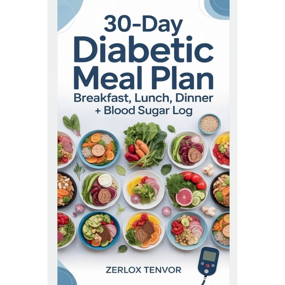 30-Day Diabetic Meal Plan: Breakfast, Lunch, Dinner + Blood Sugar Log, (Paperback)