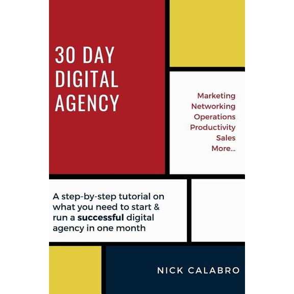 30 Day Digital Agency : A step-by-step tutorial on what you need to start & run a successful digital agency in one month (Paperback)