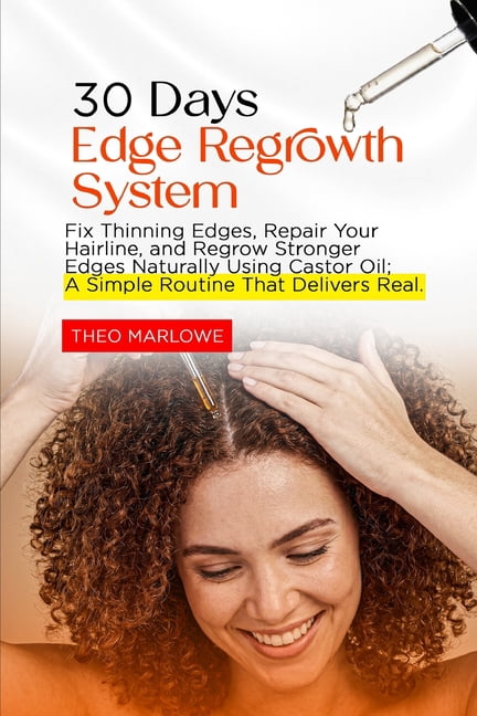 30 Day Edge Regrowth System: Fix Thinning Edges, Repair Your Hairline, and Regrow Stronger Edges Naturally Using Castor , (Paperback)