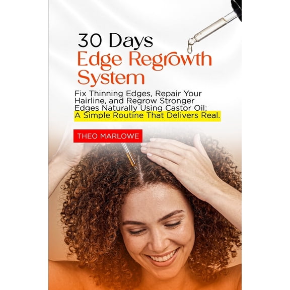 30 Day Edge Regrowth System: Fix Thinning Edges, Repair Your Hairline, and Regrow Stronger Edges Naturally Using Castor , (Paperback)