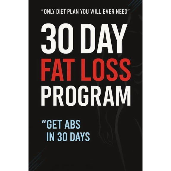 30 Day Fat Loss Plan: Get Toned Abs in 30 Days, (Paperback)