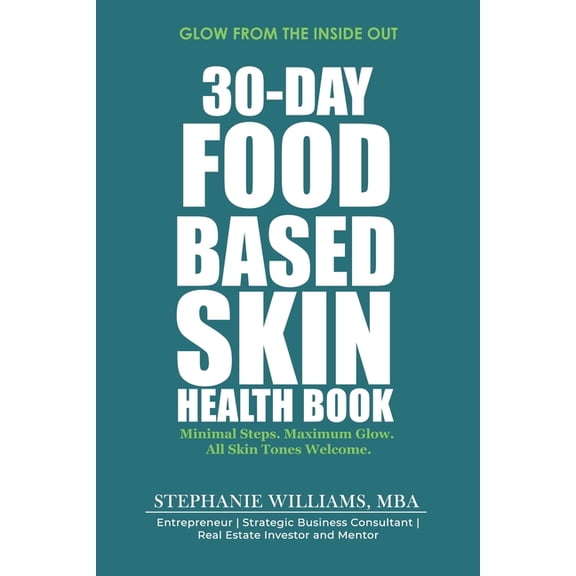 The Glow Up Skincare 30-Day Food-Based Skin Health Book: Minimal Steps. Maximum Glow. All Skin Tones Welcome., Book 2, (Paperback)