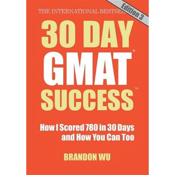 30 Day GMAT Success, Edition 3: How I Scored 780 on the GMAT in 30 Days and How You Can Too! (Paperback)