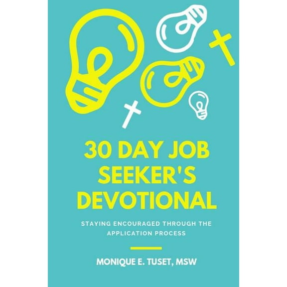 30 Day Job Seeker's Devotional : Staying Encouraged Through The Application Process (Paperback)