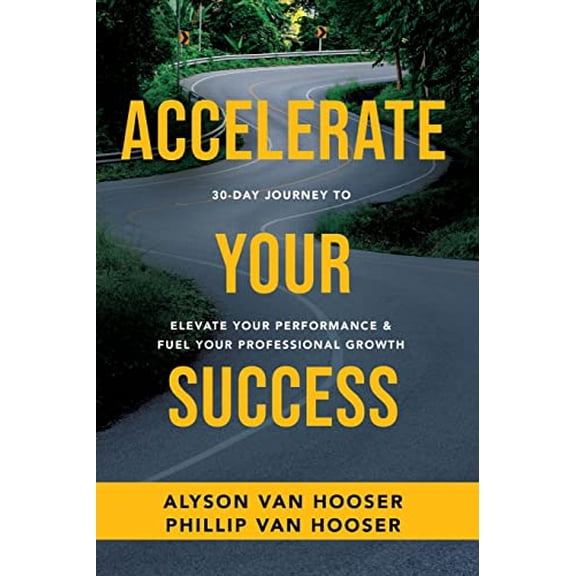 Pre-Owned 30-Day Journey to Accelerate Your Success: Elevate Your Performance and Fuel Your Professional Growth (Paperback) 1640953671 9781640953673