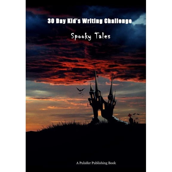 30 Day Kid's Challenge 30 Day Kid's Writing Challenge: Spooky Tales, (Paperback)