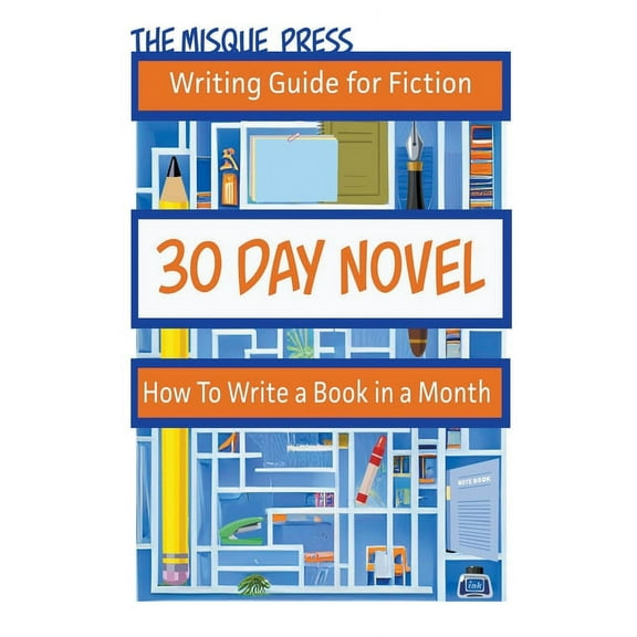 Misque Press Writing Guide for Fiction 30 Day Novel: How to Write a Book in a Month, Book 1, (Paperback)