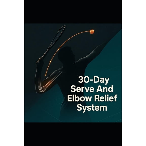 30-Day Serve & Elbow Relief System - Cut Faults by 50%: Rebuild Your Tennis Serve with Science-Based Drills and Inju, (Paperback)