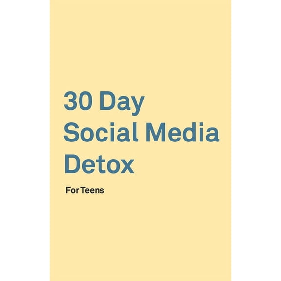30 Day Social Media Detox: Helping Teens Take A 30-day Break From Social Media to Improve and Balance School, Peers, Hobbies, Family and Life. (Paperback)