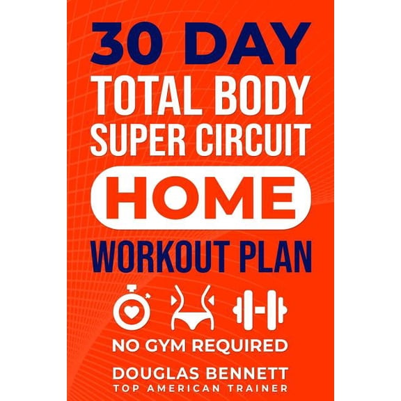30 Day Total Body Super Circuit Home Workout Plan: No Gym Required
