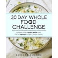 thumbnail image 1 of 30 Day Whole Food Challenge: Complete Guide of 30 Day Whole Food Diet for Beginners to Have a Healthy Lifestyle, 1 of 1
