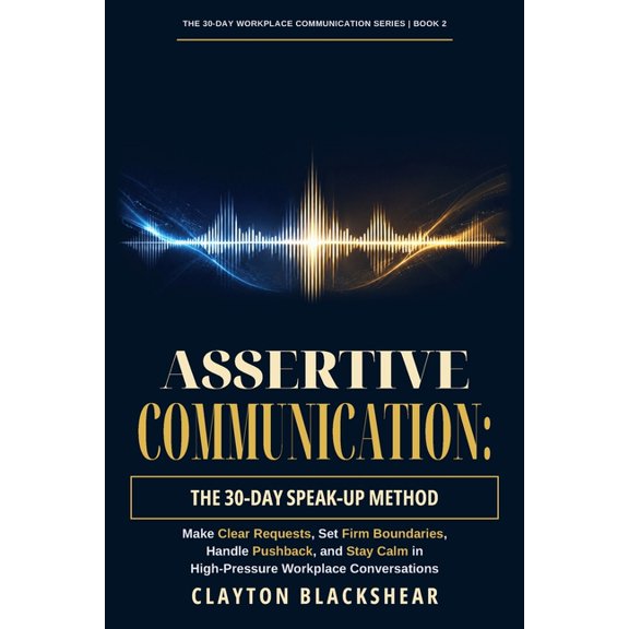 The 30-Day Workplace Communication Assertive Communication: The 30-Day Speak-Up Method, using the approved 30-day manuscript blueprint, Book 2, (Paperback)