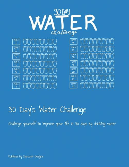 30 Day's Water Challenge: Challenge yourself to improve your life in 30 days by drinking water, (Paperback)