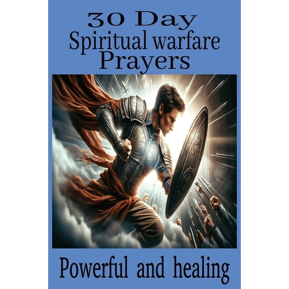 30 Day spiritual warfare Prayers: These 40-page booklets are packed with powerful healing and deliverance prayers that c, (Paperback)