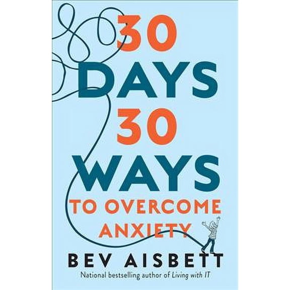 30 Days 30 Ways to Overcome Anxiety : From Australia's Bestselling Anxiety Expert