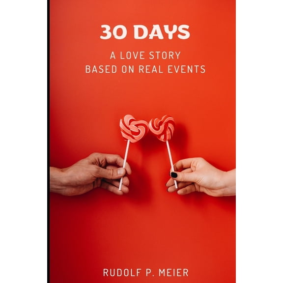 30 Days: A love story based on real events, (Paperback)