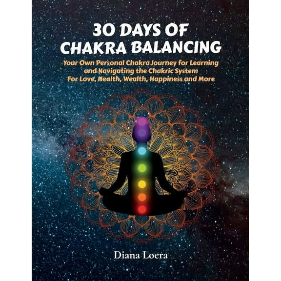 30 Days of Chakra Balancing: Your Own Personal Chakra Journey for Learning and Navigating the Chakric System for Love, H, (Paperback)