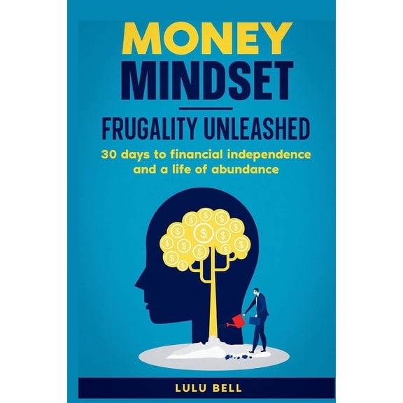 30 Days Challenge Series. 30 Days to Better: Money Mindet. Frugality Unleashed: : 30 days to financial independence and a life of abundance (Paperback)