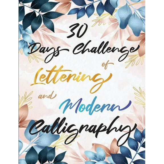 30 Days Challenge of Lettering and Modern Calligraphy: Learn hand lettering and brush lettering in 30 days - Caligraphy , (Paperback)