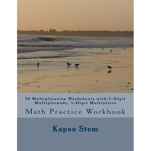 30 Multiplication Worksheets with 2-Digit Multiplicands, 1-Digit Multipliers: Math Practice Workbook