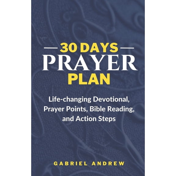 30 Days Prayer Plan : Life-changing Devotional, Prayer Points, Bible Reading, and Action Steps (Paperback)