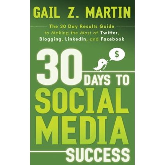 Pre-Owned 30 Days to Social Media Success: The 30 Day Results Guide to Making the Most of Twitter, Blogging, (Paperback) by Gail Martin