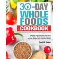 thumbnail image 1 of 30 Days Whole Foods Cookbook: Healthy and Delicious and Easy to Follow Whole Foods Recipes to Lose Weight and Improve He, (Paperback), 1 of 1