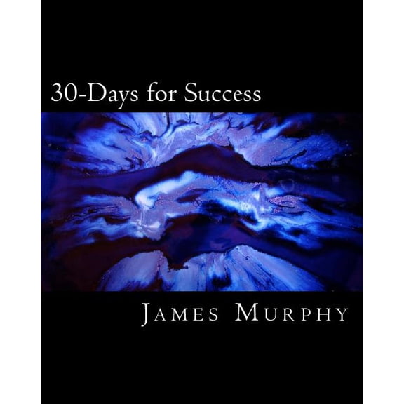 30-Days for Success: Build & Create Your Dream Life! (Paperback) by Debbie Devoe, James M Murphy