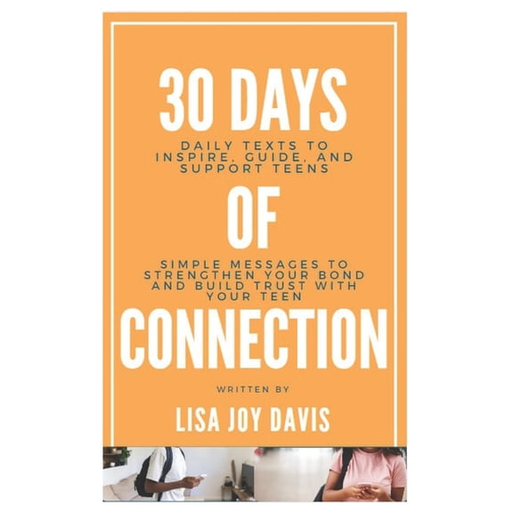 30 Days of Connection: Daily Texts to Inspire, Guide, and Support Teens: Simple Messages to Strengthen Your Bond and Bui, (Paperback)