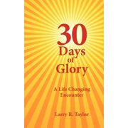 30 Days of Glory A Life Changing Encounter, Paperback