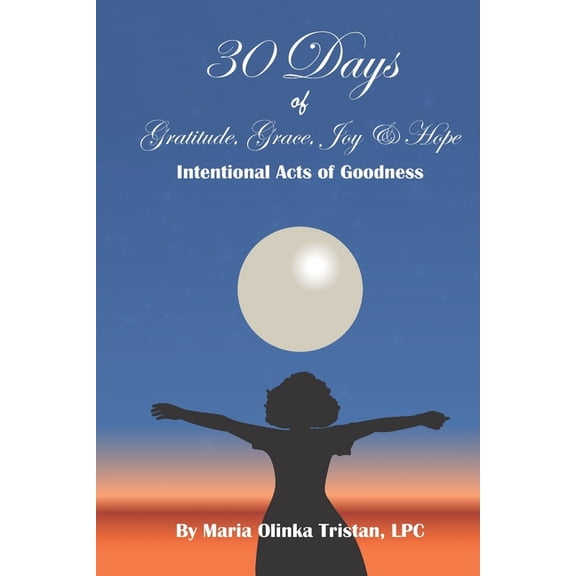30 Days of Gratitude, Grace, Joy and Hope: Intentional Acts of Goodness (Paperback)