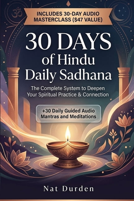 30 Days of Hindu Daily Sadhana: The Complete System to Deepen Your Spiritual Practice & Connection, (Paperback)